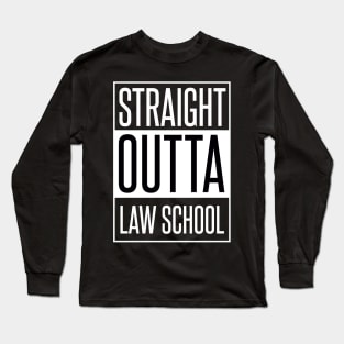 STRAIGHT OUTTA LAW SCHOOL Long Sleeve T-Shirt